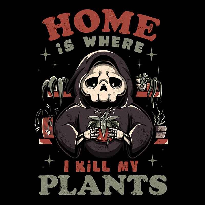 Home Is Where I Kill My Plants