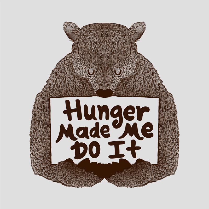 Hunger Made me do It Funny Bear