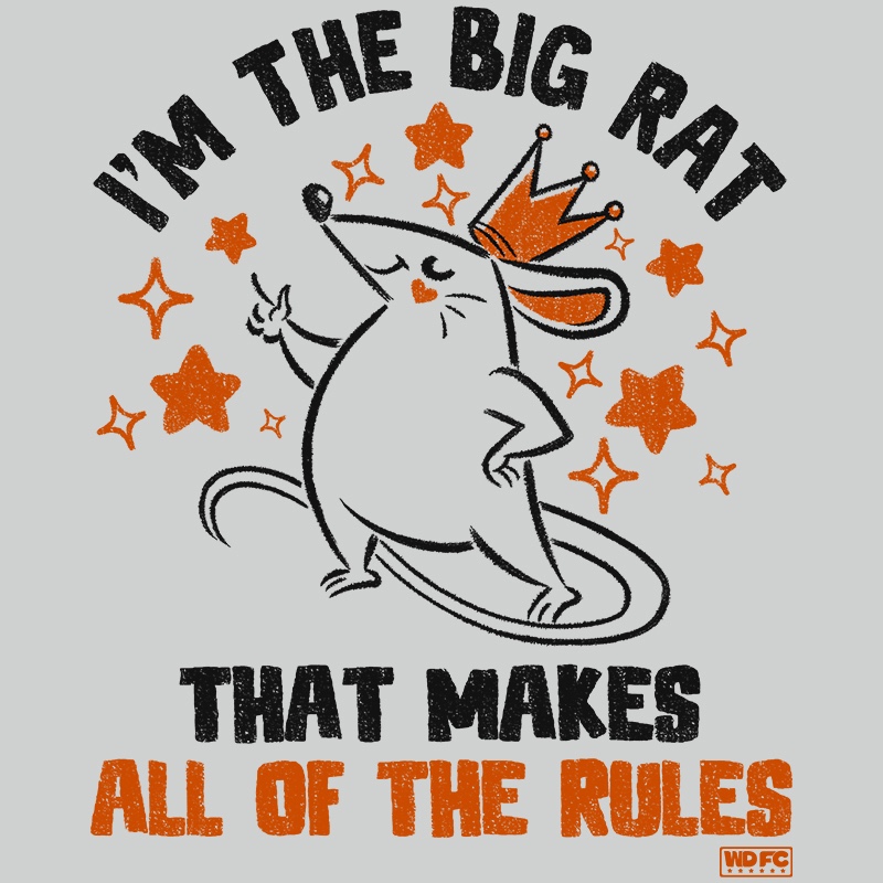 I Am The Big Rat That Makes All Of The Rules