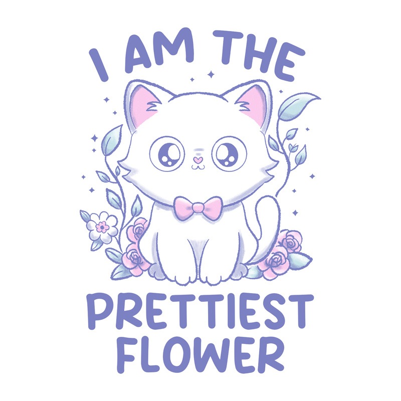 I Am the Prettiest Flower Lovely Cat