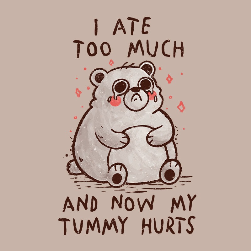 I Ate To Much And Now My Tummy Hurts