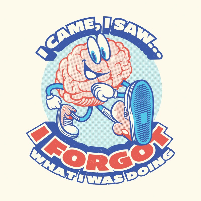 I Came, I Saw, I Forgot What I Was Doing Funny Brain