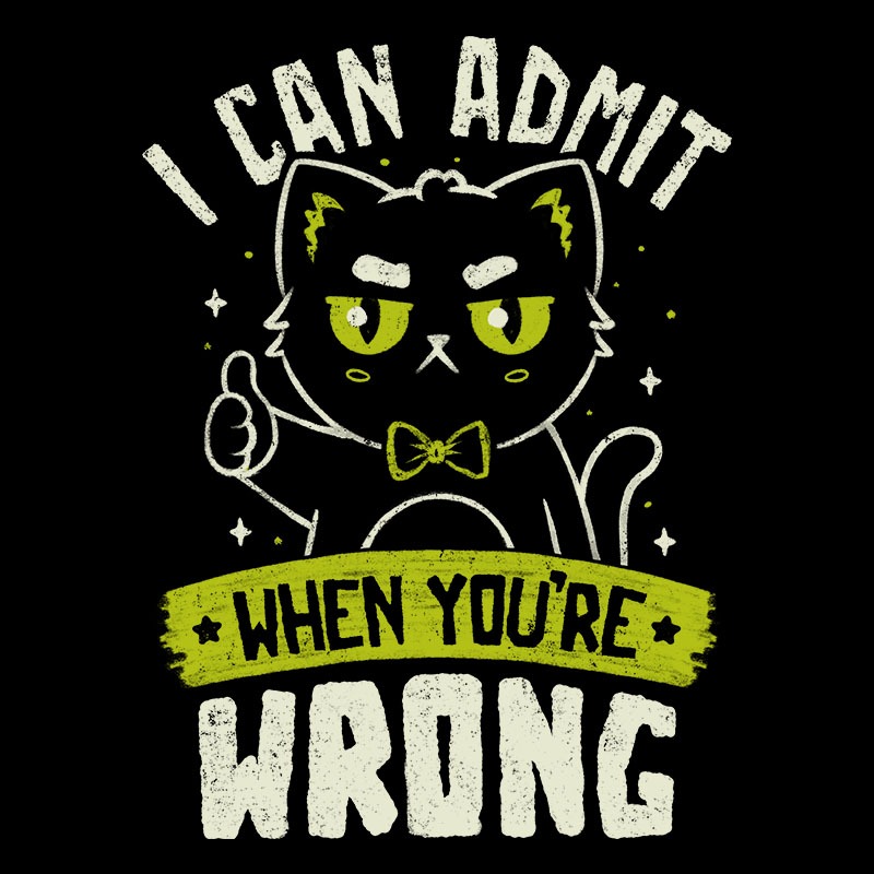 I Can Admit When You’re Wrong