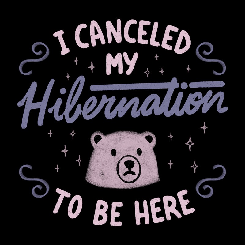 I Canceled My Hibernation To Be Here