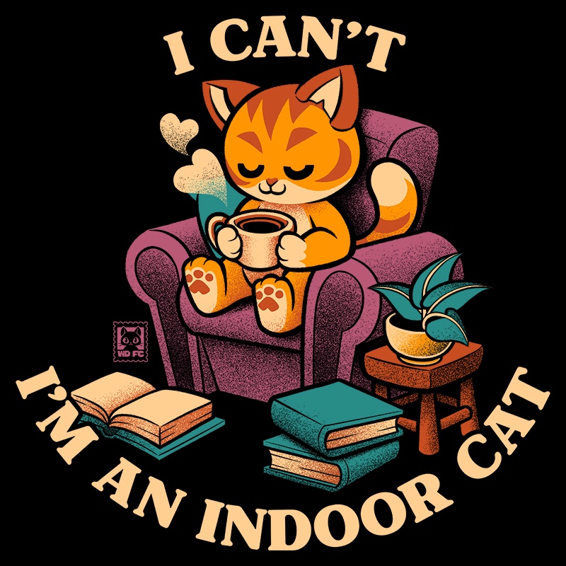 I Can’t, I’m an Indoor Cat