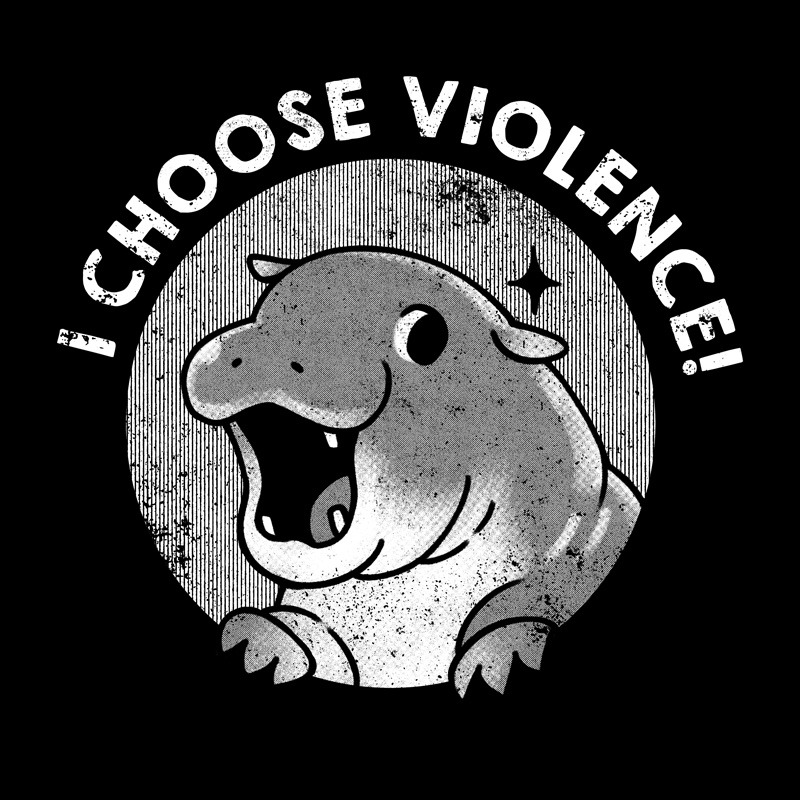 I Choose Violence Cute Hippo
