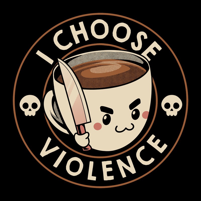 I Choose Violence Funny Coffee