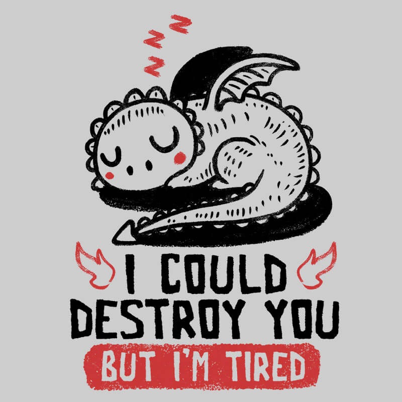 I Could Destroy You But I’m Tired