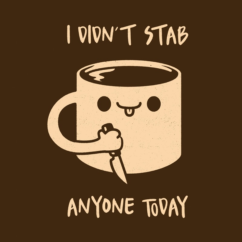 I Didn’t Stab Anyone Today Coffee