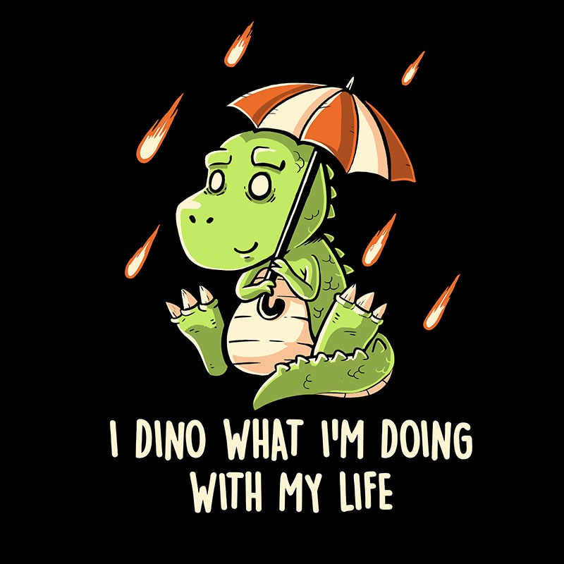 I Dino What I’m Doing With My Life