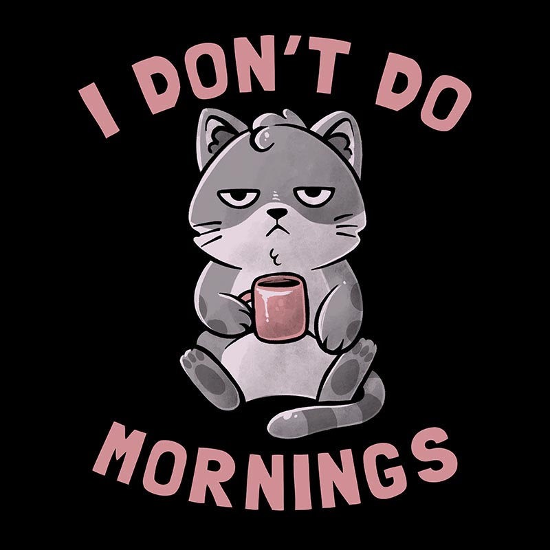 I Don’t Do Mornings