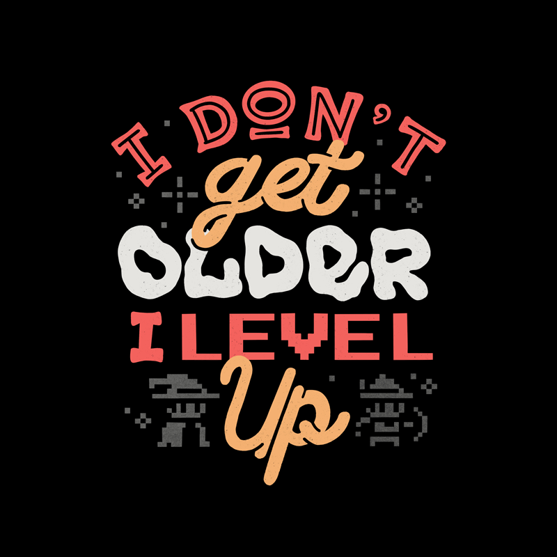 I Don’t Get Older, I Level Up