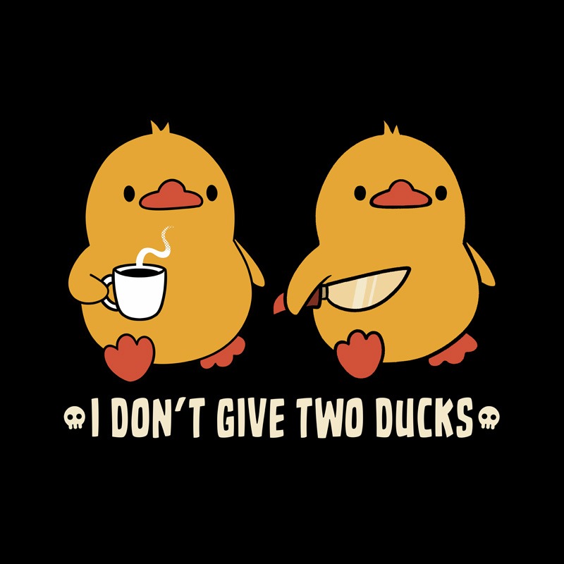 I Don’t Give Two Ducks