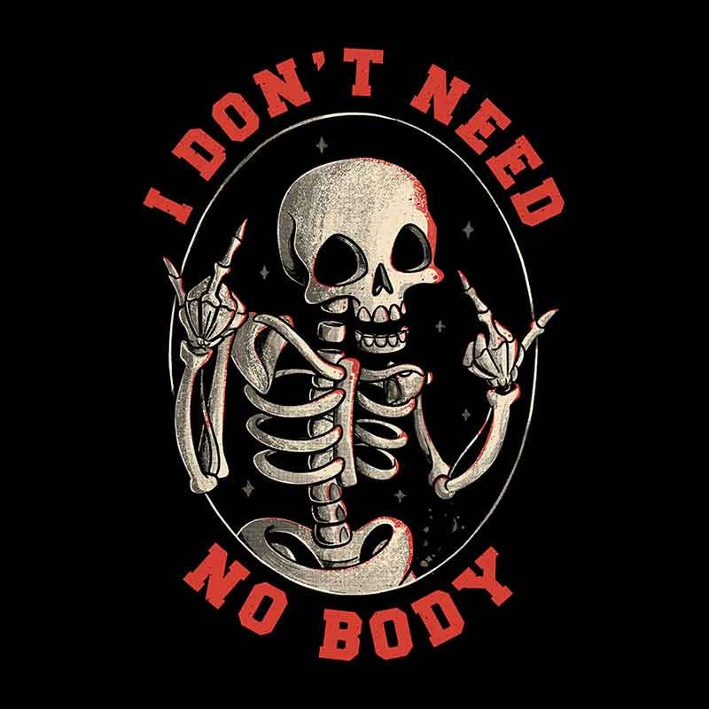 I Don’t Need No Body