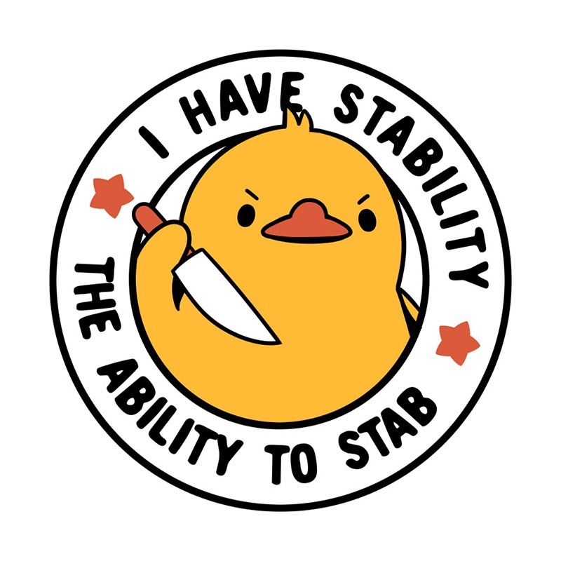 I Have Stability The Ability To Stab Funny Duck