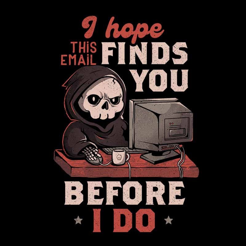 I Hope This Email Find You Before I Do