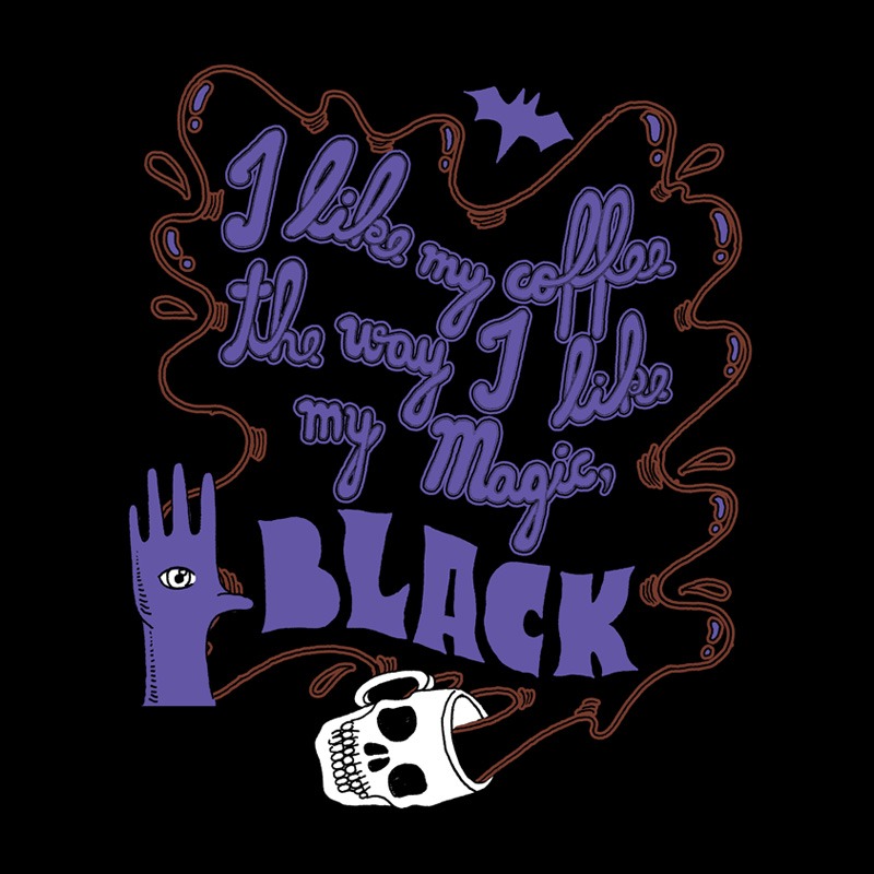 I Like My Coffee The Way I Like My Magic