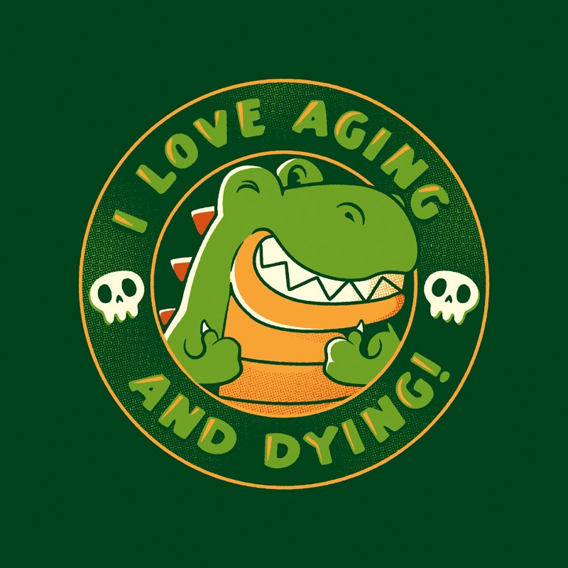I Love Aging and Dying – Dino Positive
