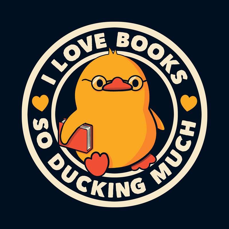 I Love Books So Ducking Much