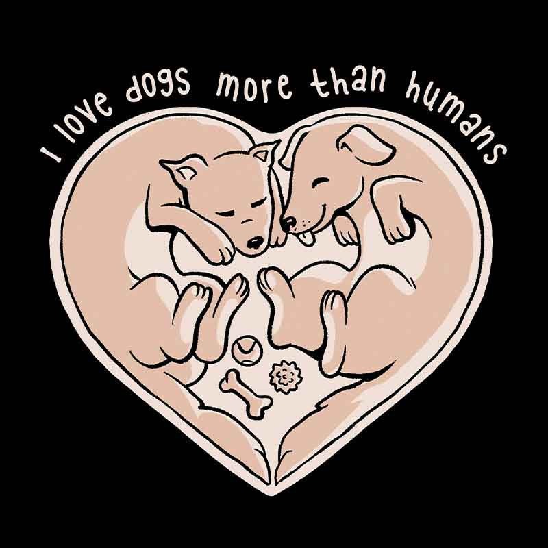 I Love Dogs More Than Humans
