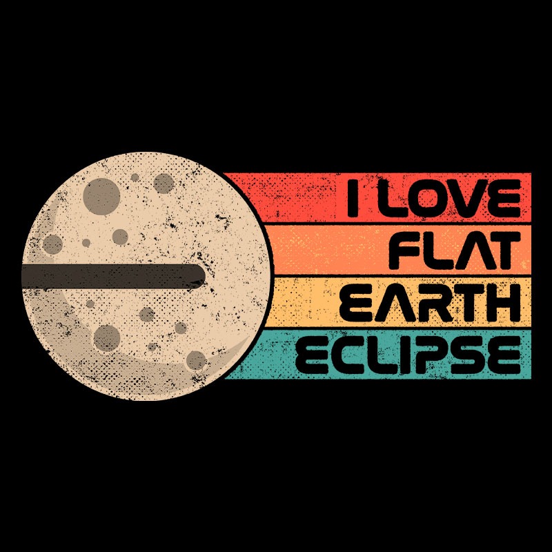 I Love Flat Earth Eclipse