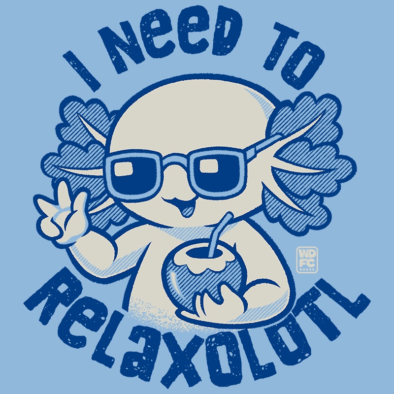 I Need To Relaxolotl