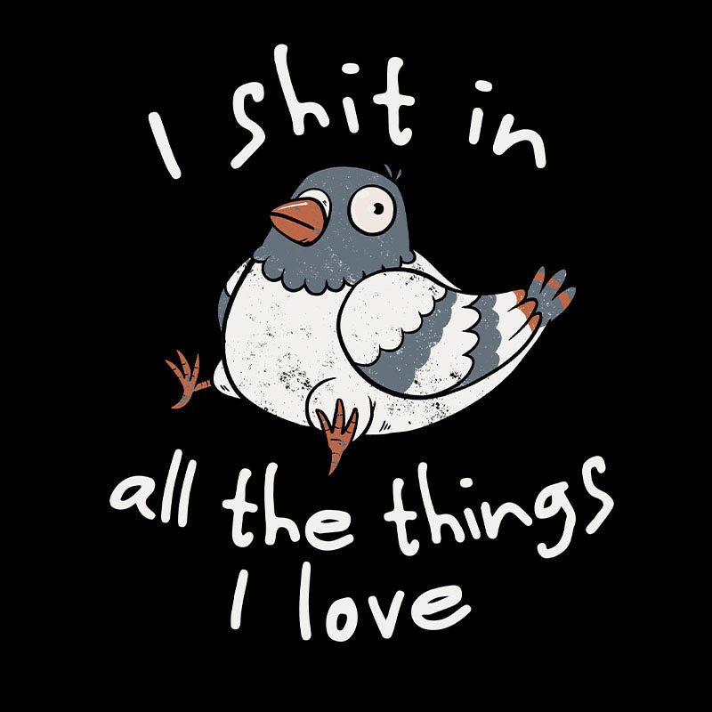 I Shit In All The Things I Love