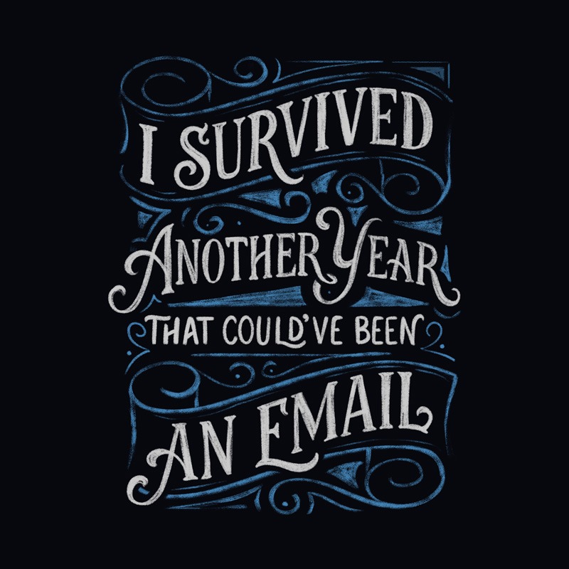 I Survived Another Year That Could’ve Been An Email