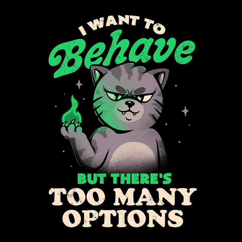 I Want To Behave But Theres Too Many Options