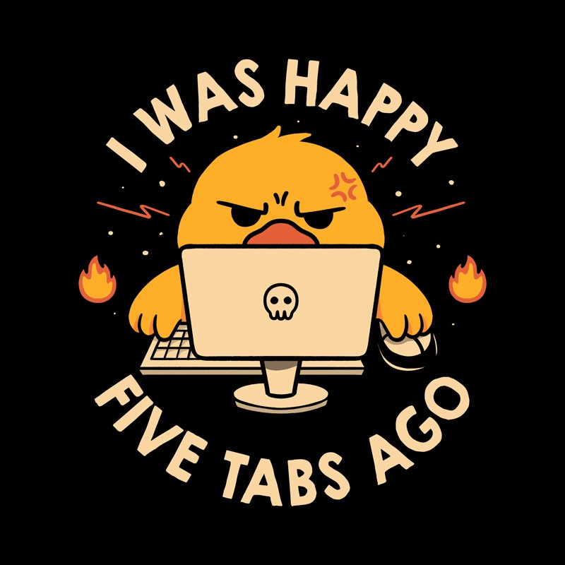 I Was Happy Five Tabs Ago