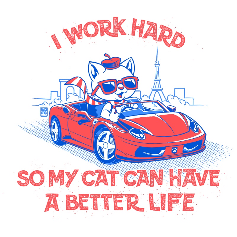 I Work Hard, So My Cat Can Have a Better Life