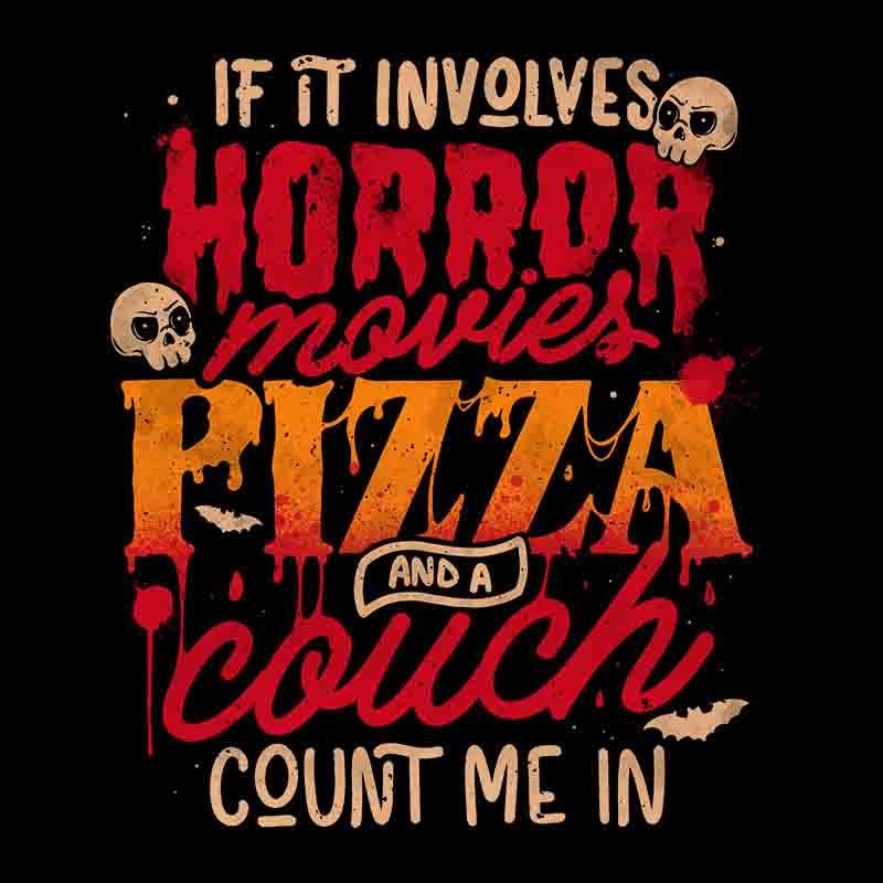 If It Involves Horror Movies Pizza And A Couch Count Me In