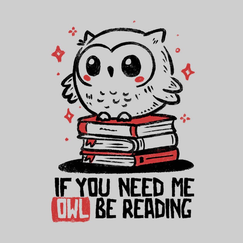 If You Need Me Owl Be Reading