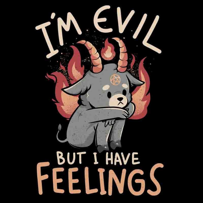 I’m Evil But I Have Feelings
