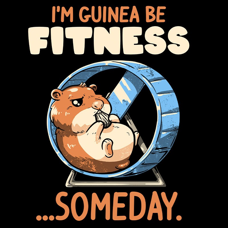 I’m Guinea Be Fitness Someday