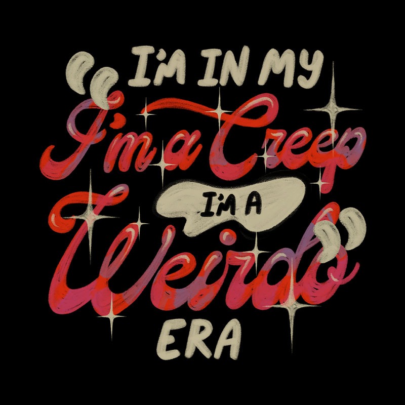 I’m In My I’m a Creep I’m a Weirdo Era
