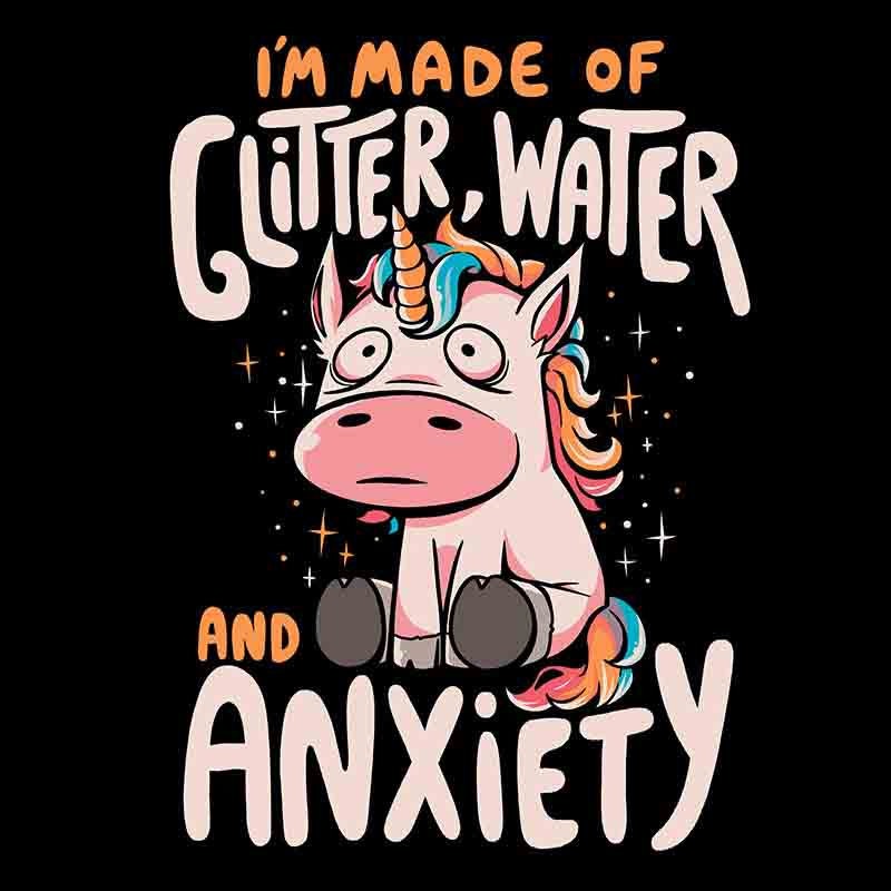 I’m Made Of Glitter Water And Anxiety