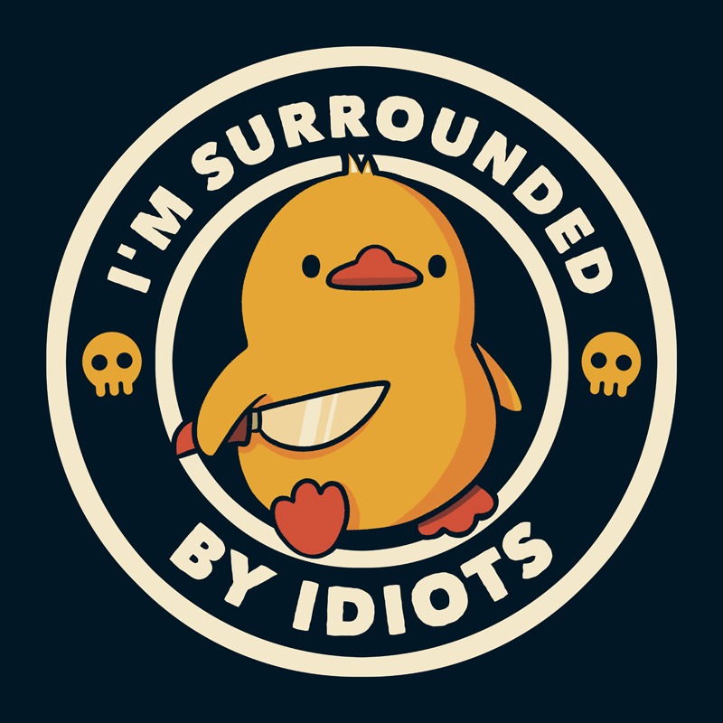 I’m Surrounded by Idiots