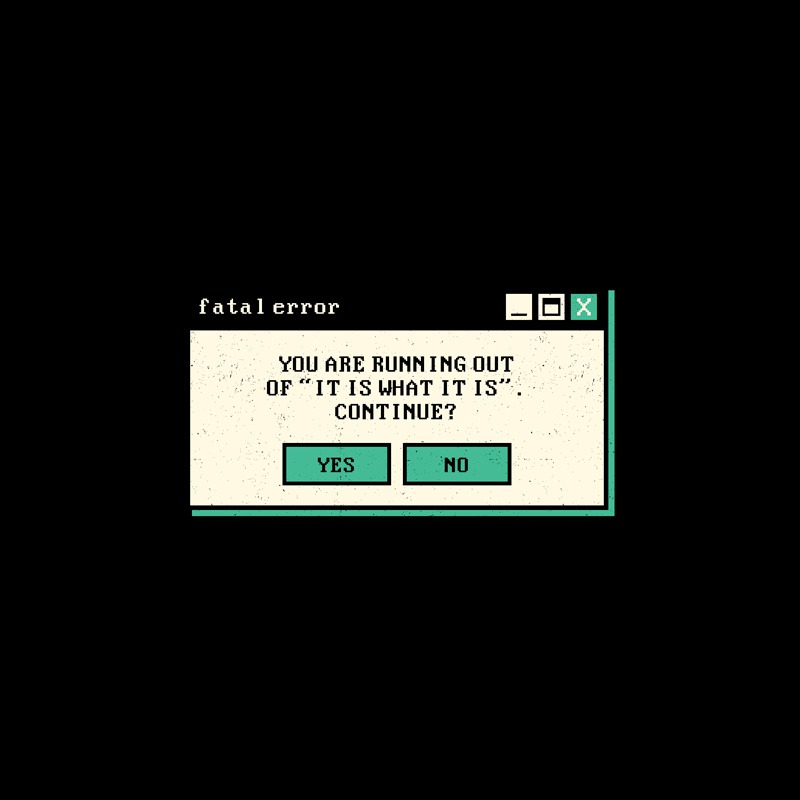 It Is What It Is Fatal Error