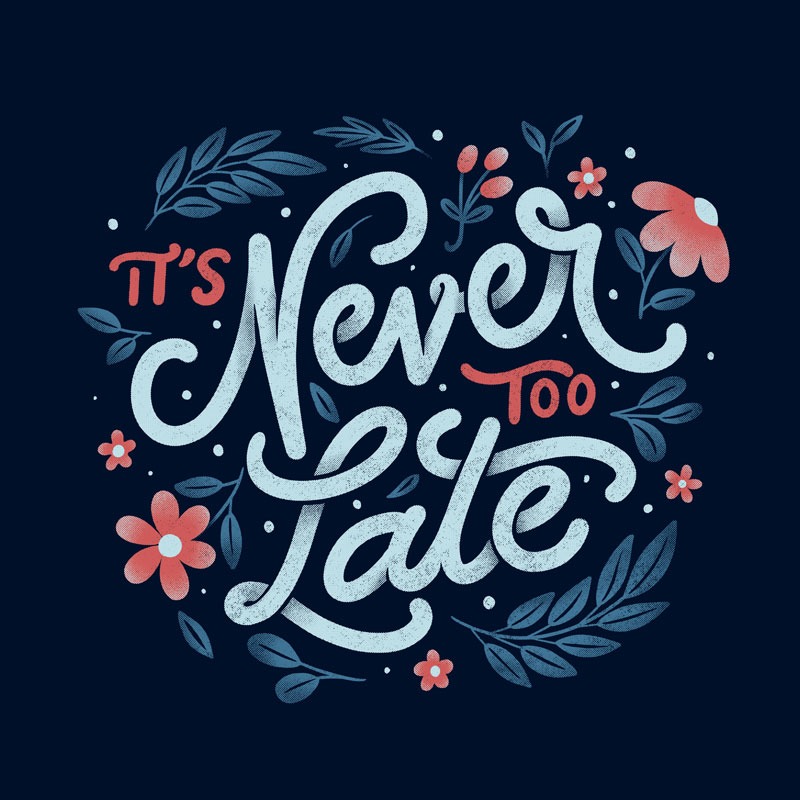It’s Never Too Late