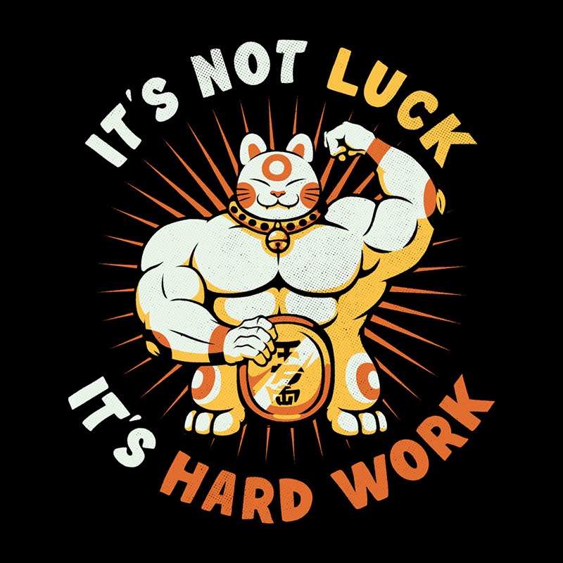 It’s Not Luck It’s Hard Work Lucky Cat