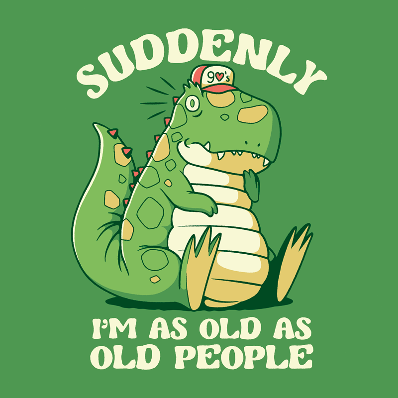 It’s Weird Being the Same Age as Old People Dinosaur