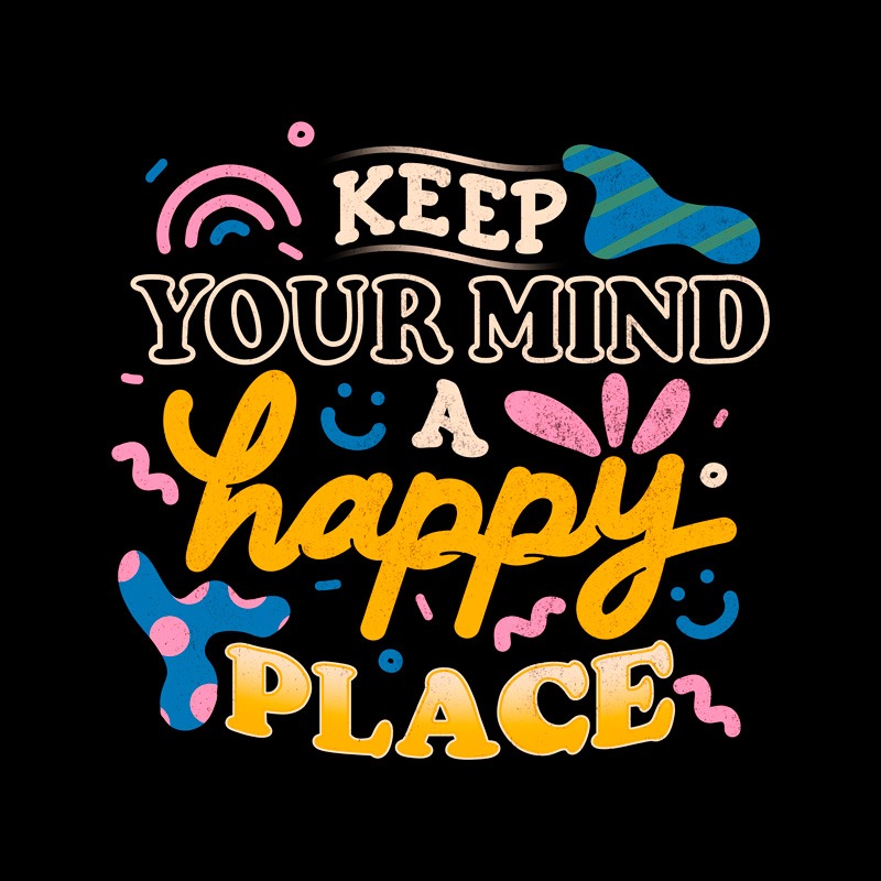 Keep Your Mind a Happy Place
