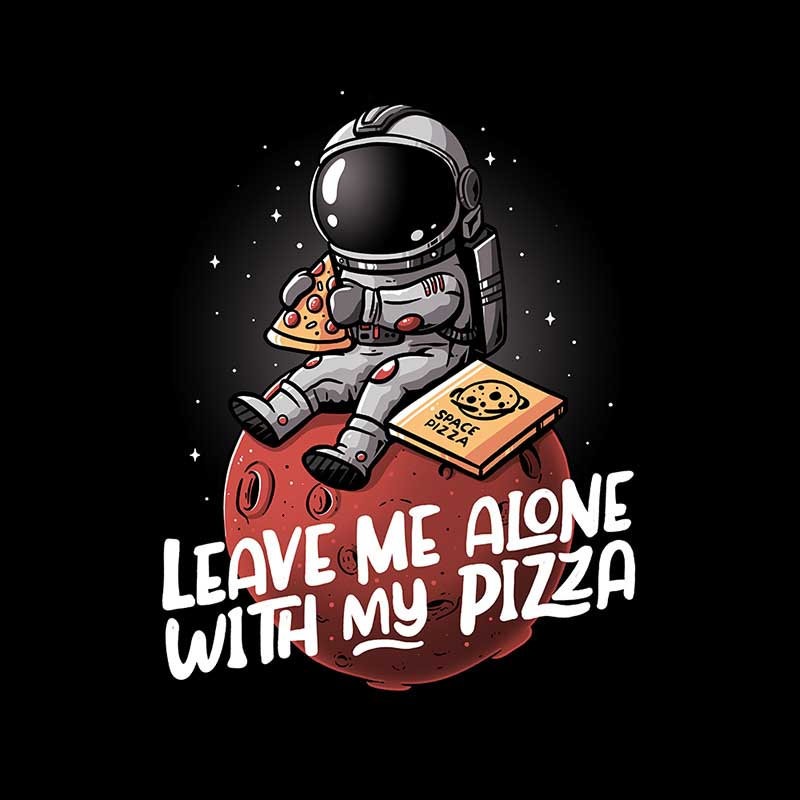 Leave Me Alone With My Pizza