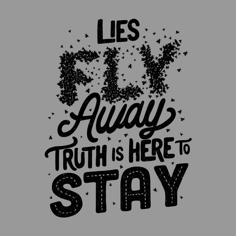 Lies Fly Away Truth is Here to Stay