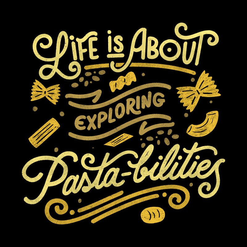 Life Is About Exploring Pasta-bilities