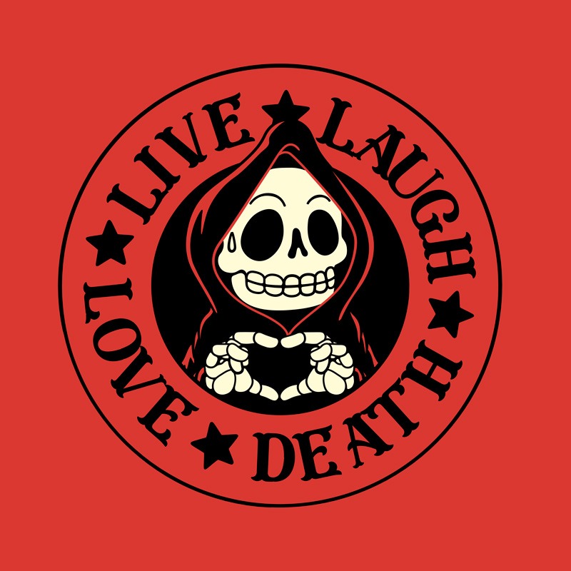 Live Laugh Love Death