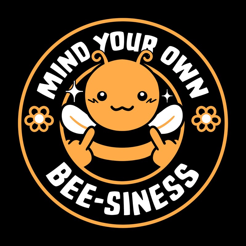 Mind Your Own Bee-siness