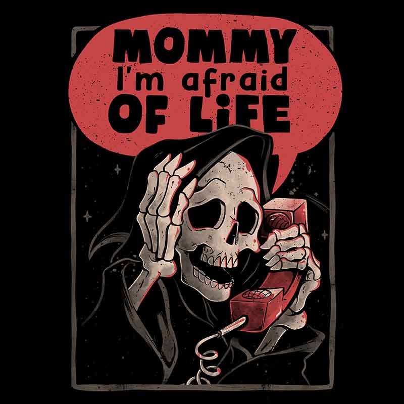 Mommy I’m Afraid Of Life