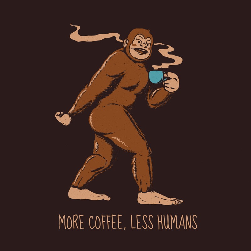 More Coffee Less Humans Bigfoot